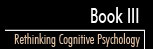 Book III: Rethinking Cognitive Psychology